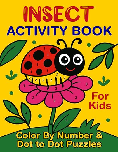 Insect Activity Book Color by Number & Dot to Dot Puzzles: Creative Bug-Themed Learning Adventures with Butterflies, Beetles, Ladybugs, Bees & More for Number Practice and Fun Puzzle