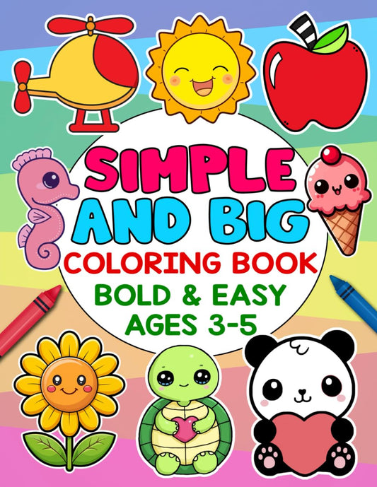 Simple and Big Coloring Book Bold and Easy Ages 3-5: Fun Animals, Shapes, and Everyday Objects for Toddlers and Preschoolers