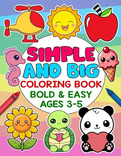 Simple and Big Coloring Book Bold and Easy Ages 3-5: Fun Animals, Shapes, and Everyday Objects for Toddlers and Preschoolers