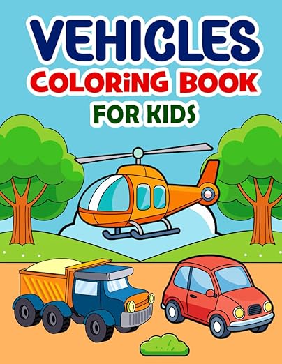 Vehicles Coloring Book For Kids: Fun and Easy Coloring Pages with Cars, Trucks, Trains, Airplanes, Boats, and More