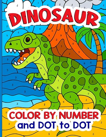 Dinosaur Color by Number and Dot to Dot: Fun Prehistoric Adventures with T-Rex, Triceratops, Stegosaurus, and More — Learn Numbers, Connect Dots, and Color Your Favorite Dinosaurs