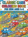 Classic Cars Coloring Book For Kids Ages 4-8: Retro Rides, Vintage Vehicles & Fun Car Designs to Spark Creativity and Imagination for Young Car Lovers