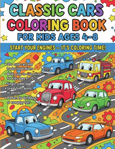 Classic Cars Coloring Book For Kids Ages 4-8: Retro Rides, Vintage Vehicles & Fun Car Designs to Spark Creativity and Imagination for Young Car Lovers